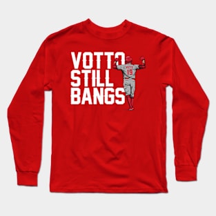 Joey Votto Still Bangs Long Sleeve T-Shirt